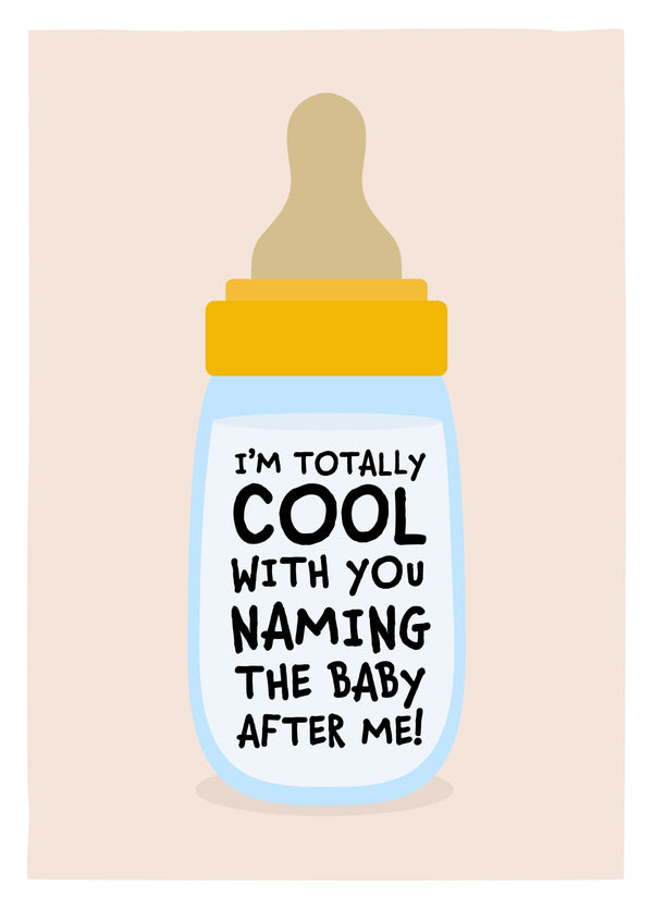 Totally Cool With Your Naming The Baby After Me! Card