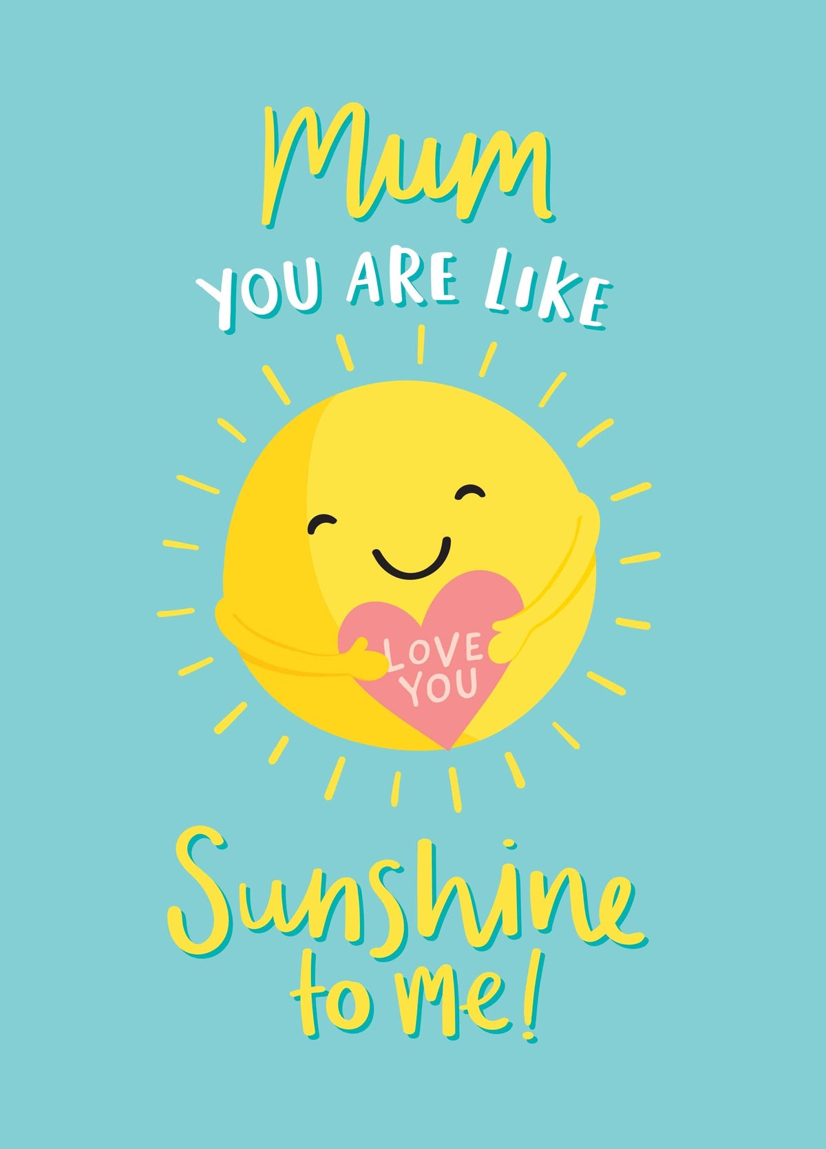 Mum You Are Like Sunshine Card