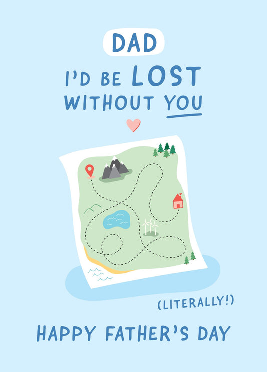 I'd Be Lost Without You Dad Father's Day Card