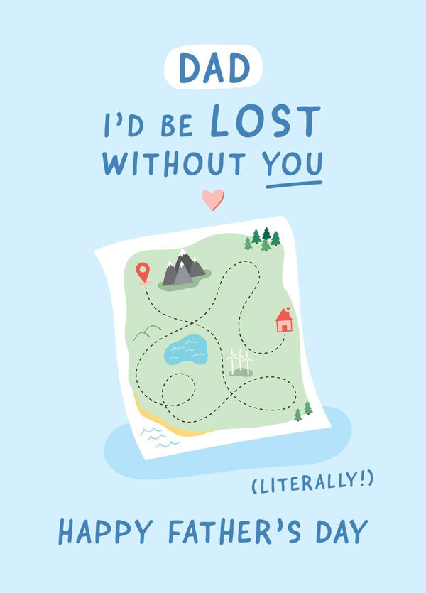 I'd Be Lost Without You Dad Father's Day Card