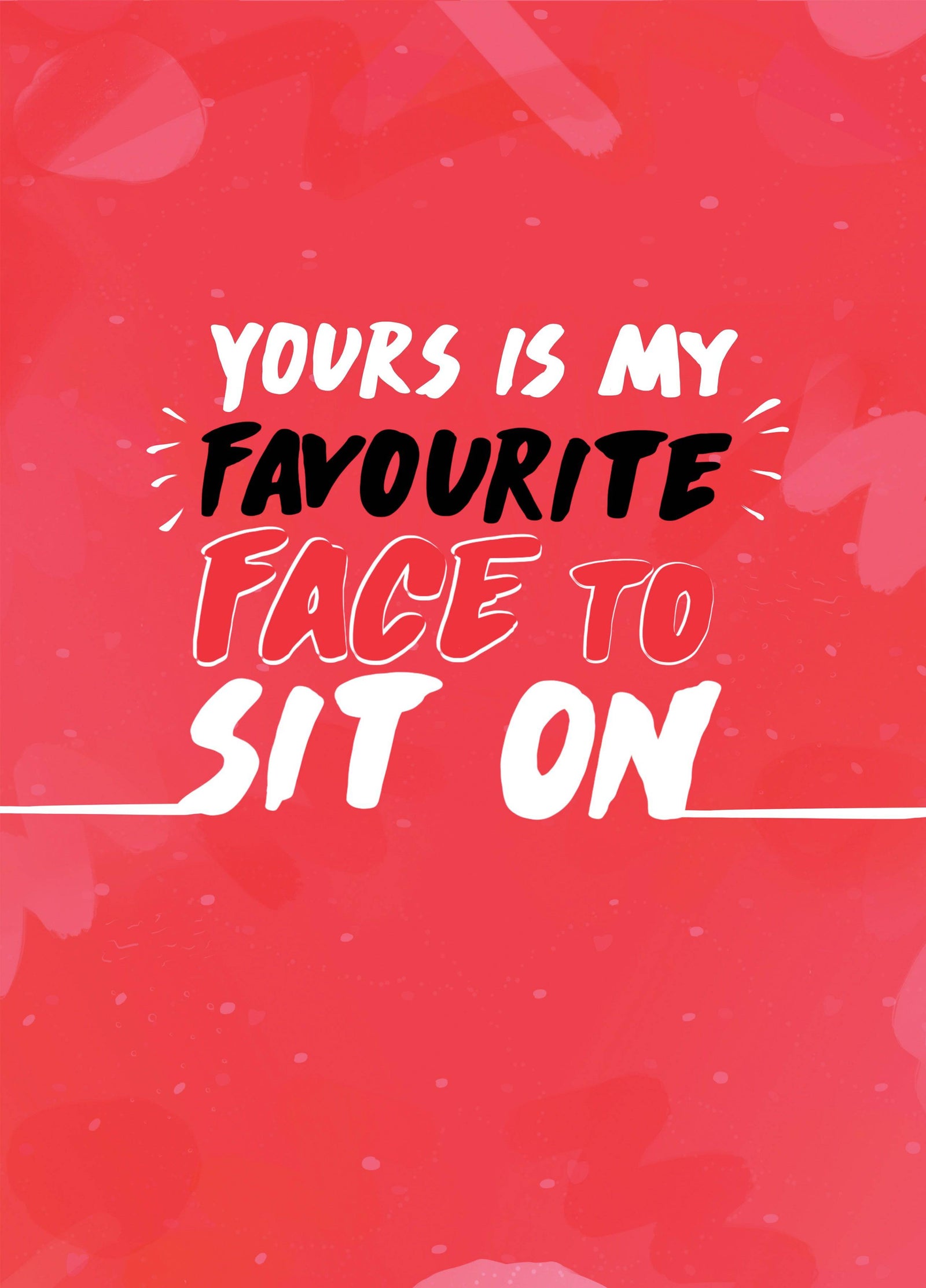 Yours Is My Favourite Face Card