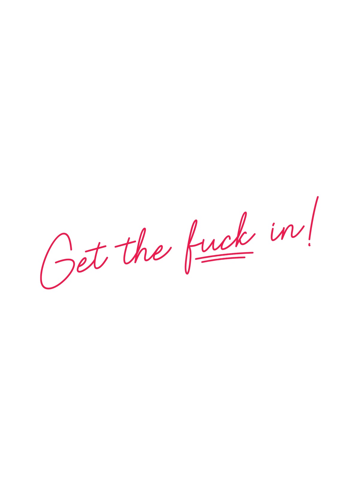 Get The F*** In!