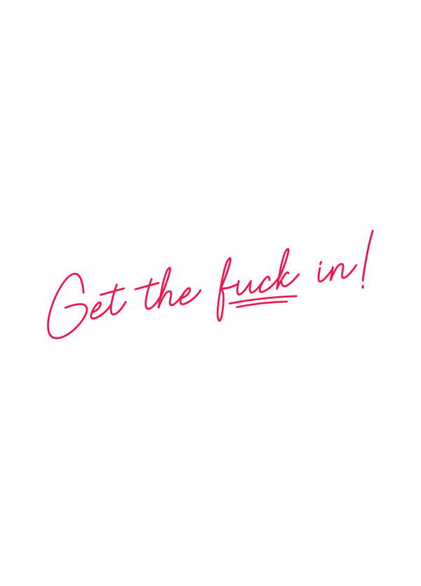 Get The F*** In!