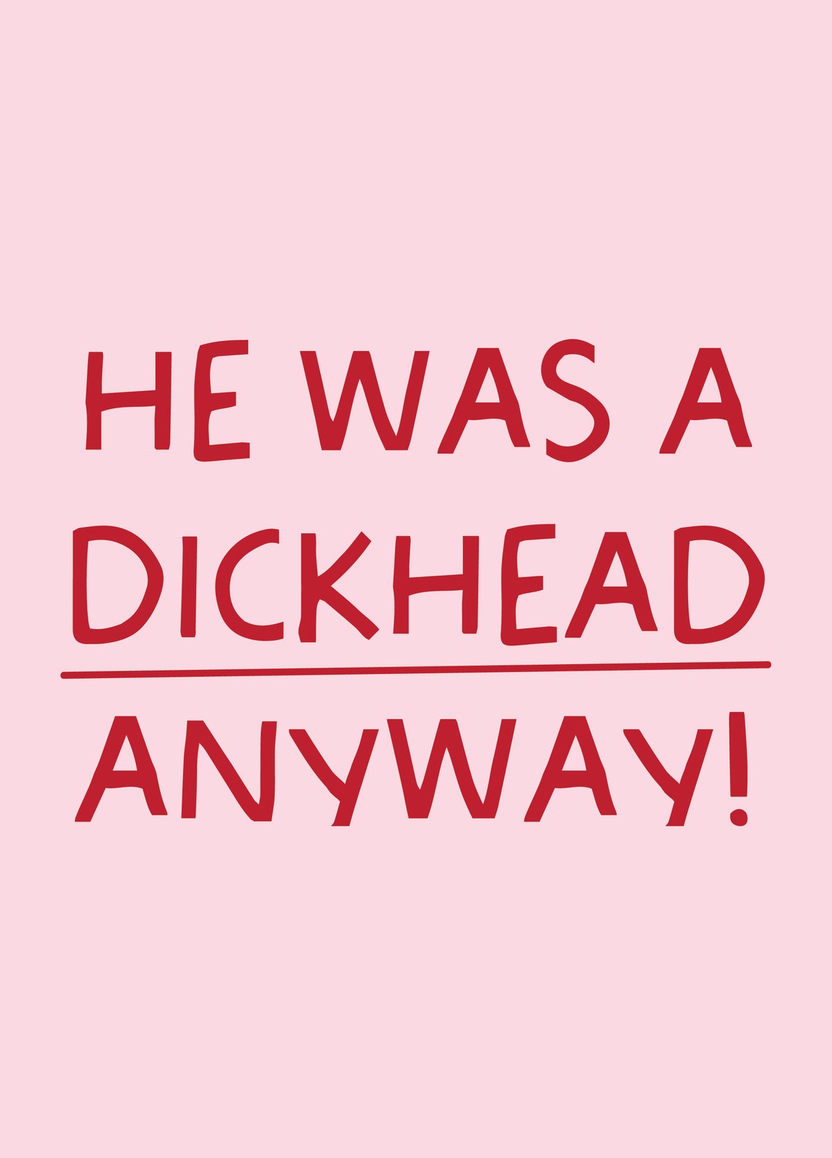 He Was A Dickhead Anyway - Divorce/Break Up Card