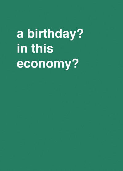 "A Birthday? In This Economy?" Birthday Card