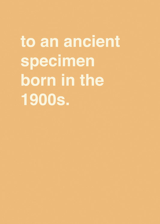 To An Ancient Specimen Born In The 1900s