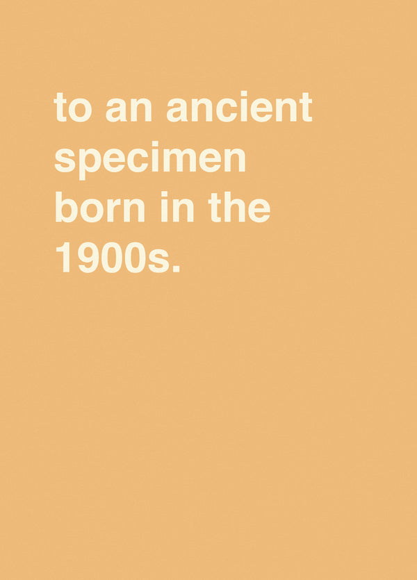 To An Ancient Specimen Born In The 1900s