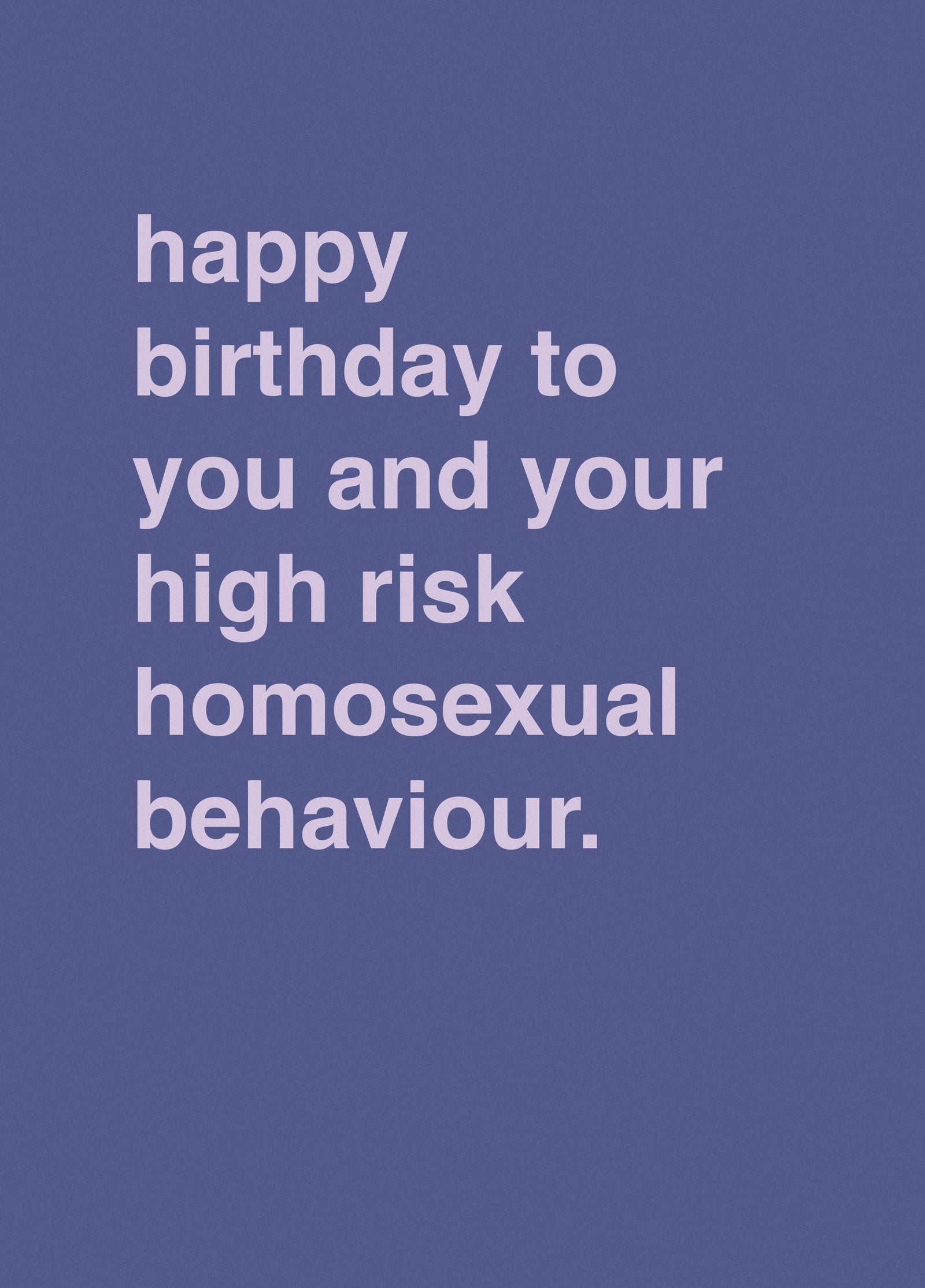 "Happy Birthday To You And Your High Risk Homosexual Behaviour"