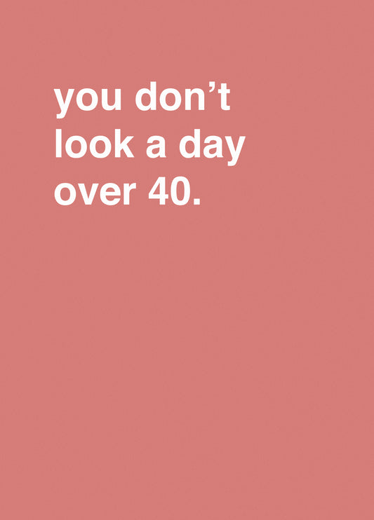 "You Don't Look A Day Over 40"