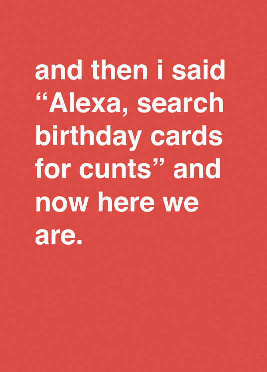 "Alexa, Search Birthday Cards For Cunts"