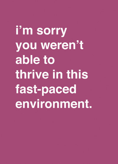 You Weren't Able To Thrive In This Fast-Paced Environment