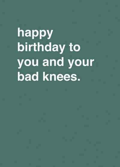 Happy Birthday To You And Your Bad Knees