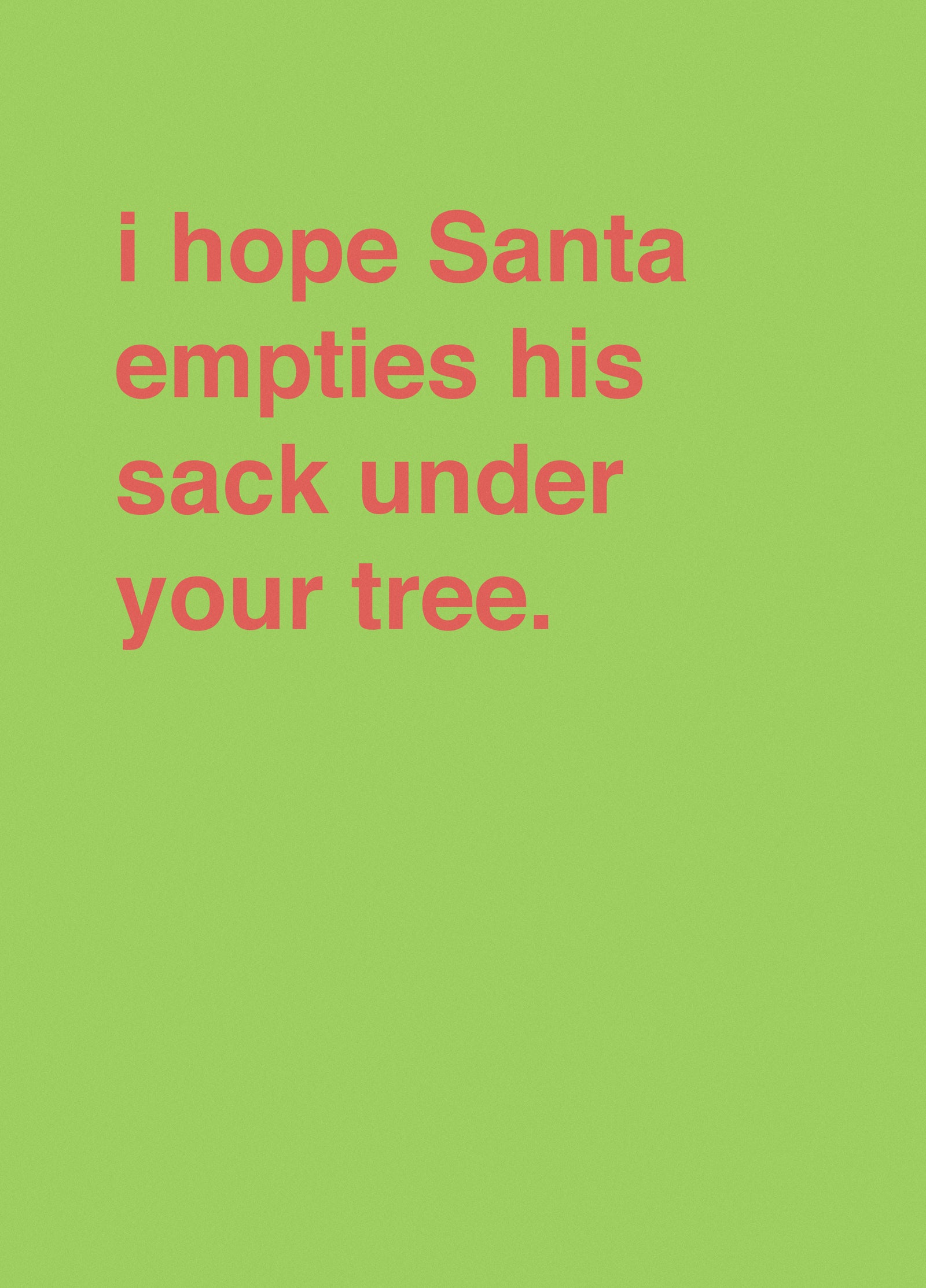 "I Hope Santa Empties His Sack Under Your Tree"