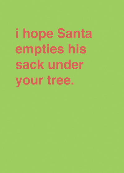 "I Hope Santa Empties His Sack Under Your Tree"