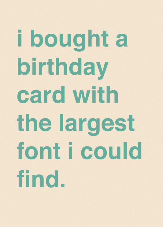 I Bought A Birthday Card With The Largest Font I Could Find