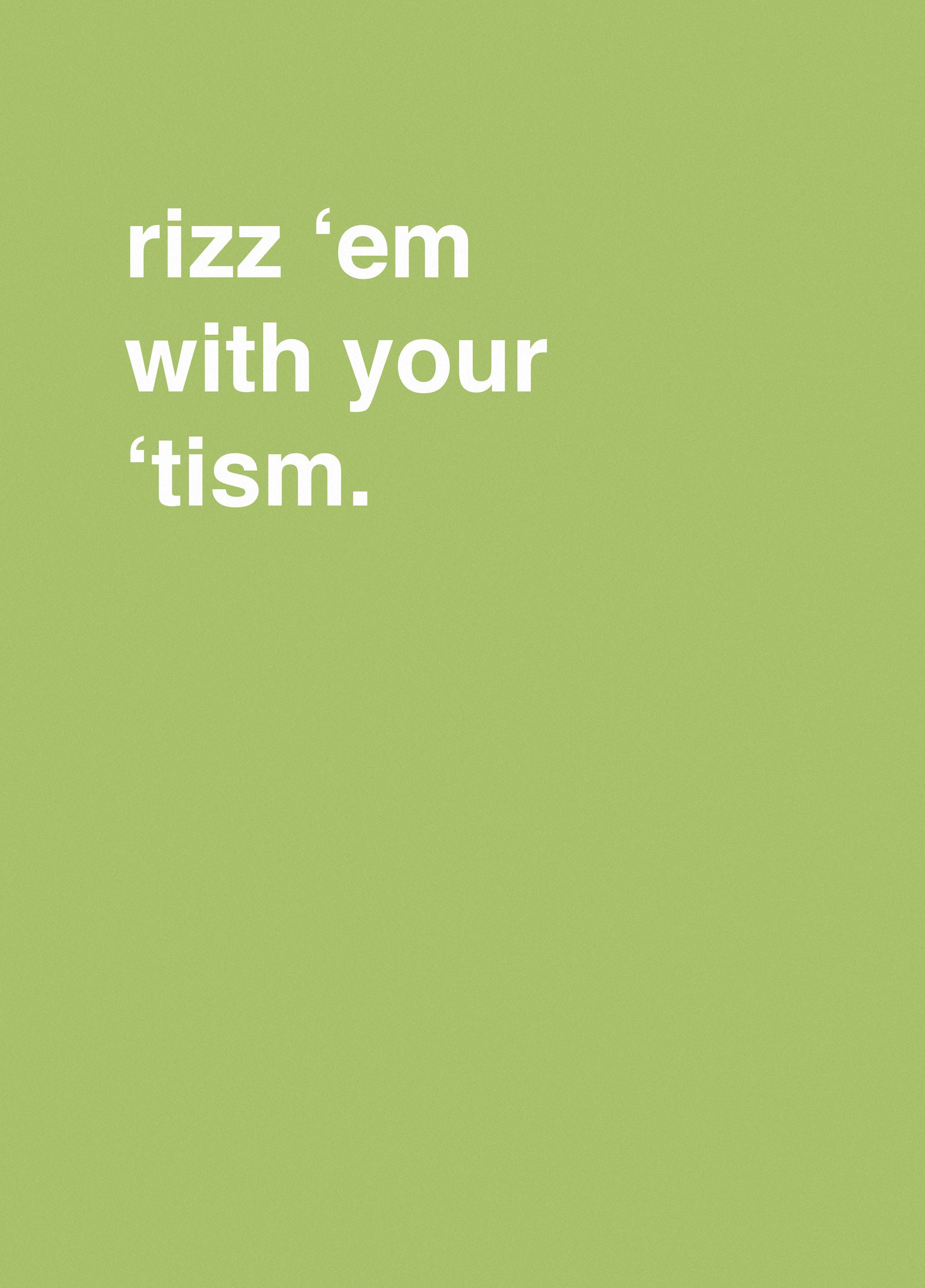 Rizz 'Em With Your 'Tism
