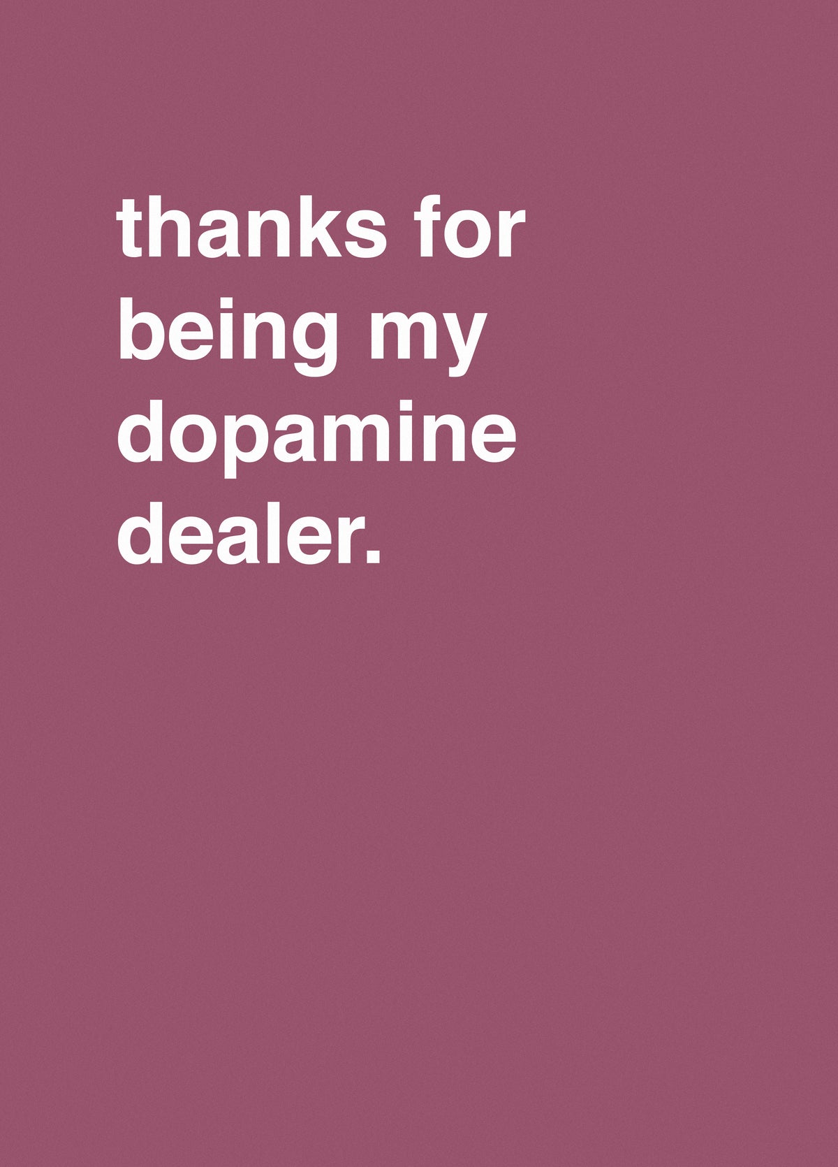 Thanks For Being My Dopamine Dealer