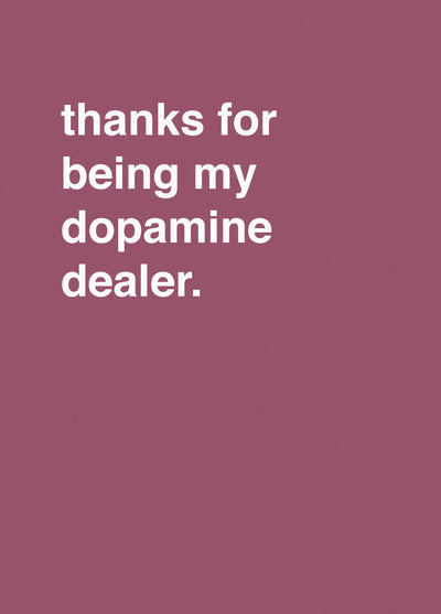 Thanks For Being My Dopamine Dealer