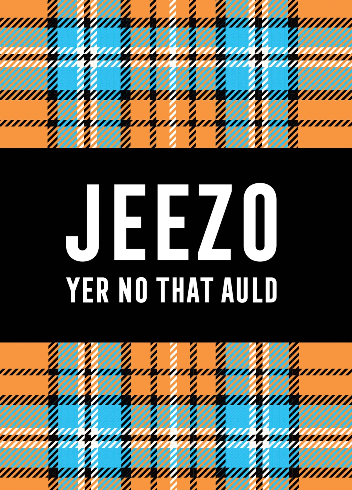 JEEZO, YER NO THAT AULD Card