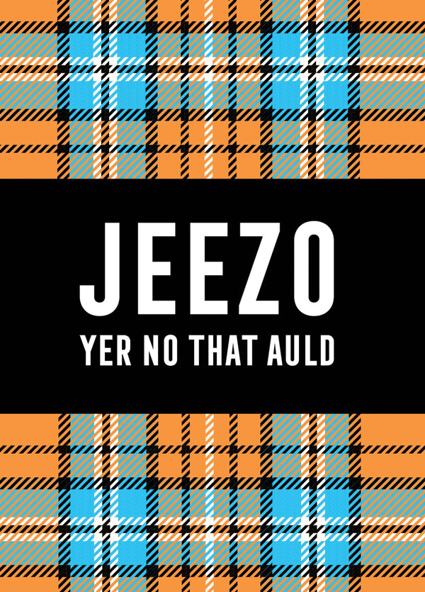 JEEZO, YER NO THAT AULD Card