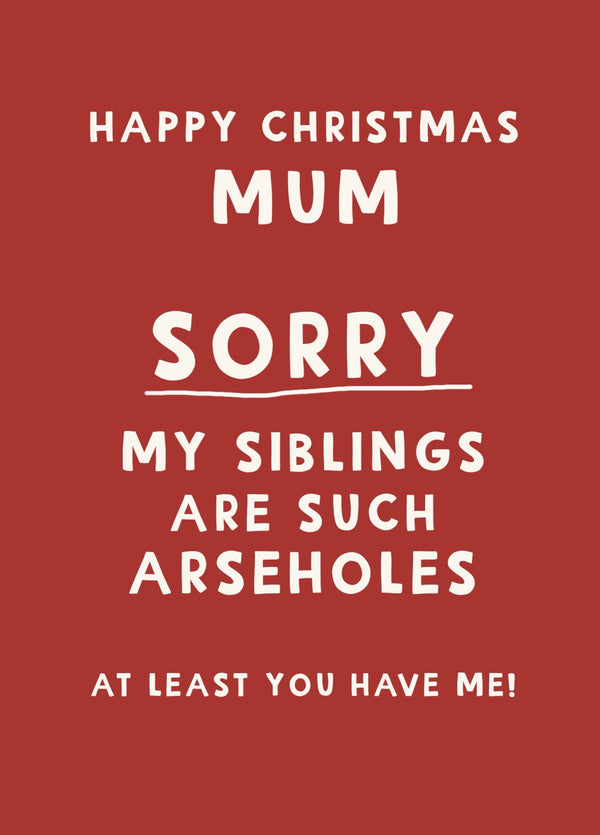 Merry Christmas Mum Siblings Are Arseholes