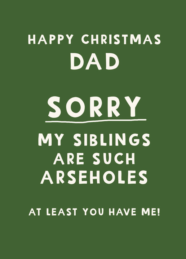 Happy Christmas Dad Sorry Siblings Are Arseholes