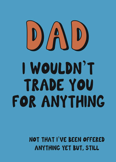 Wouldn't Trade You Dad Father's Day Card
