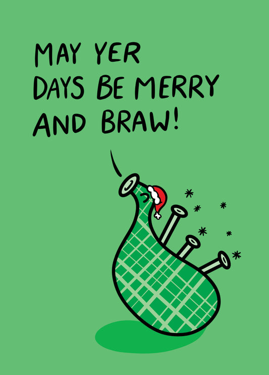 May Yer Days Be Merry And Braw!