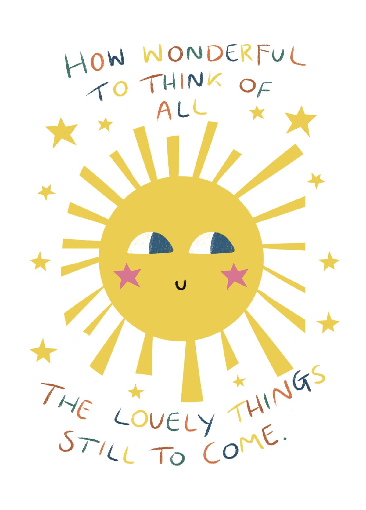 How Wonderful To Think Of All The Lovely Things Still To Come