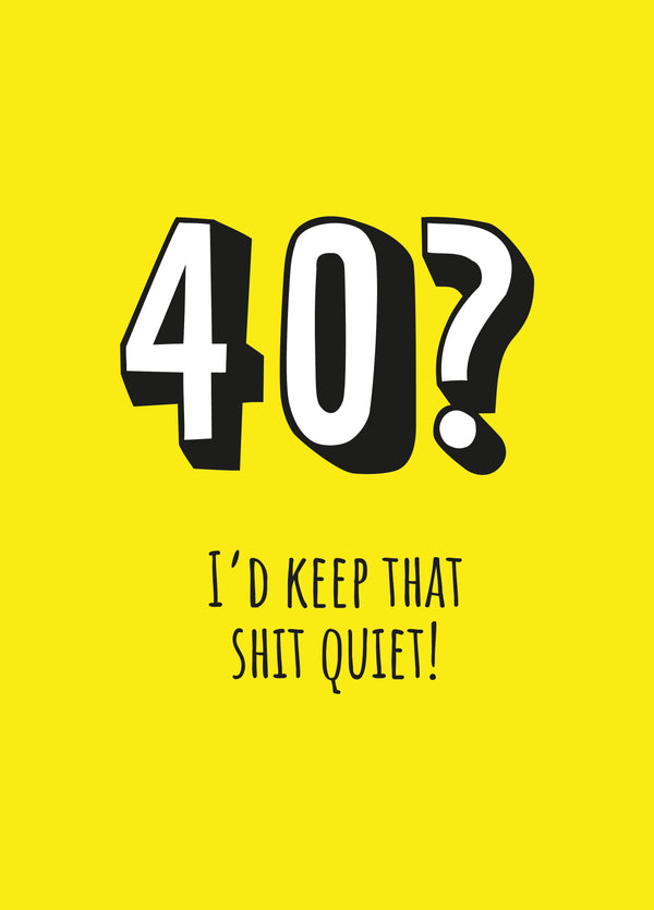 40? Keep That Shit Quiet Card