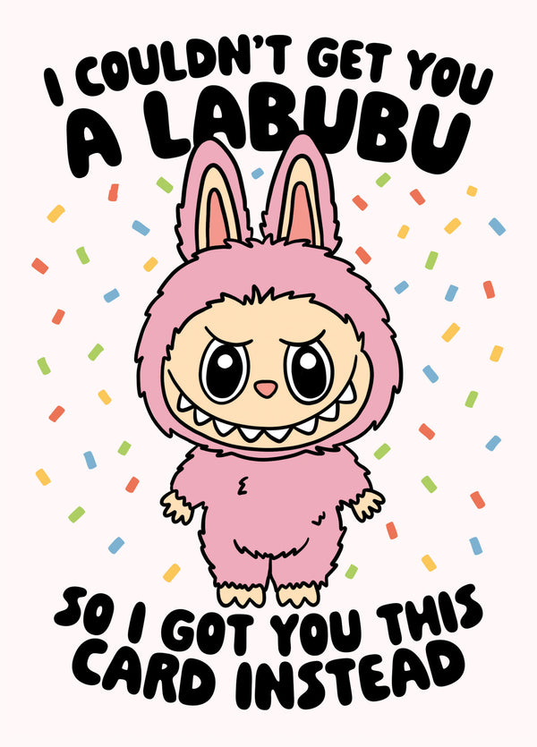 Labubu Birthday Card - I Couldn't Get You A Labubu