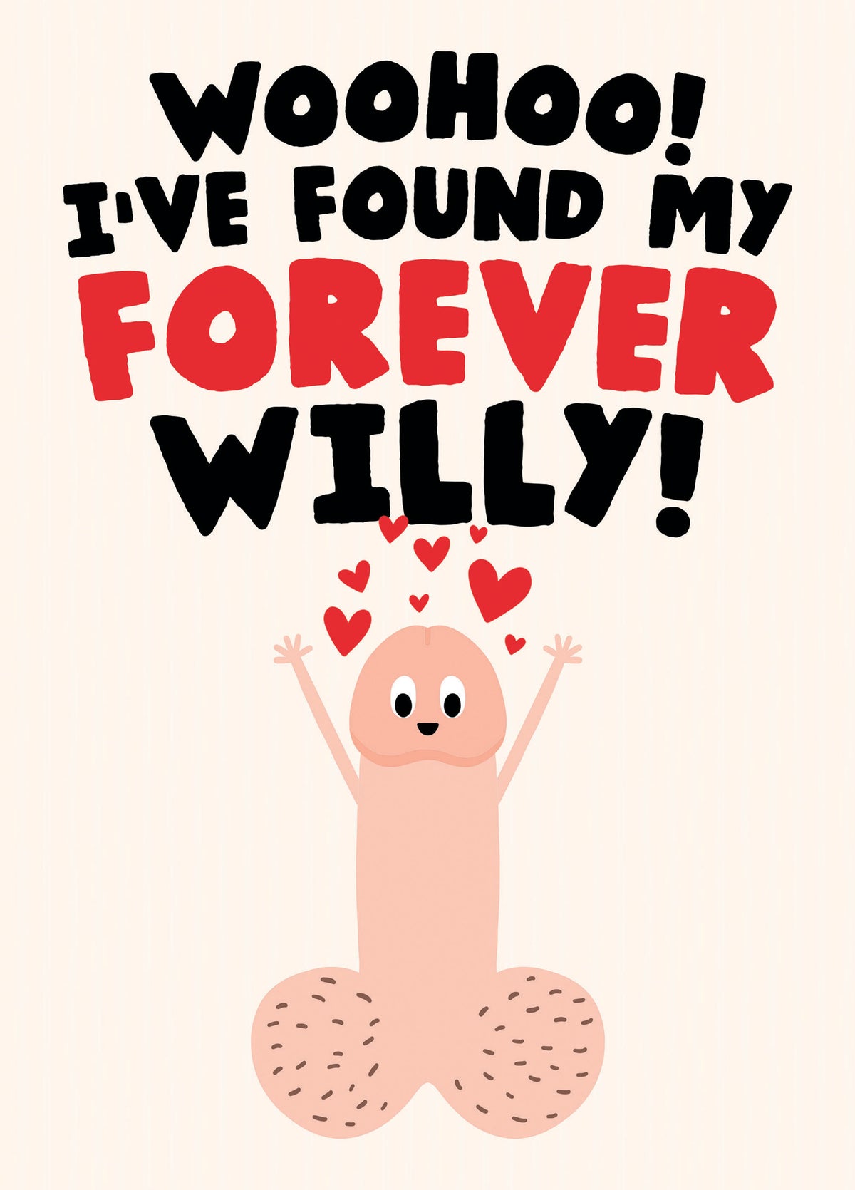 Funny Cheeky Willy Card - Woohoo! I've Found My Forever Willy!