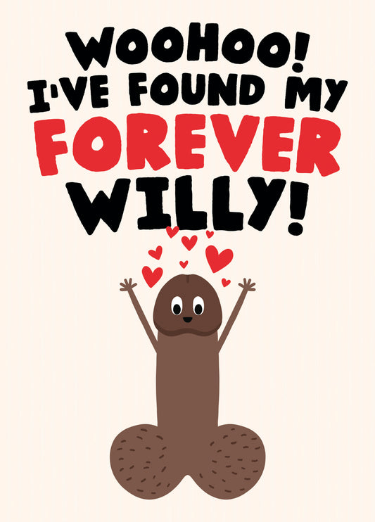 Cheeky Funny Willy Card - Woohoo! I've Found My Forever Willy!