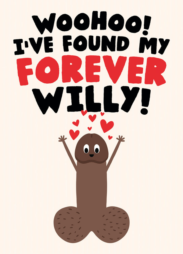 Cheeky Funny Willy Card - Woohoo! I've Found My Forever Willy!