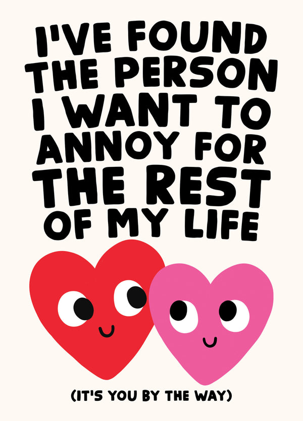I've Found The Person I Want To Annoy - Funny Love Card