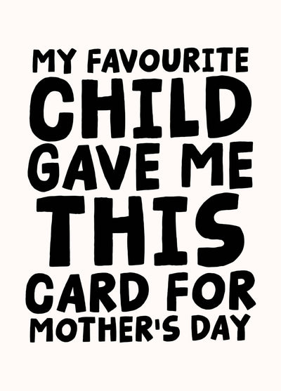 My Favourite Child Gave Me This Card For Mother's Day