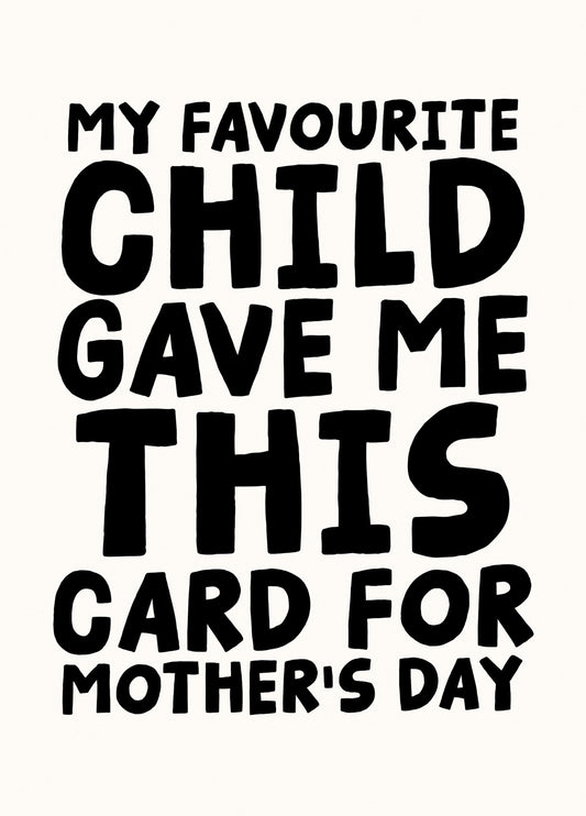 My Favourite Child Gave Me This Card For Mother's Day