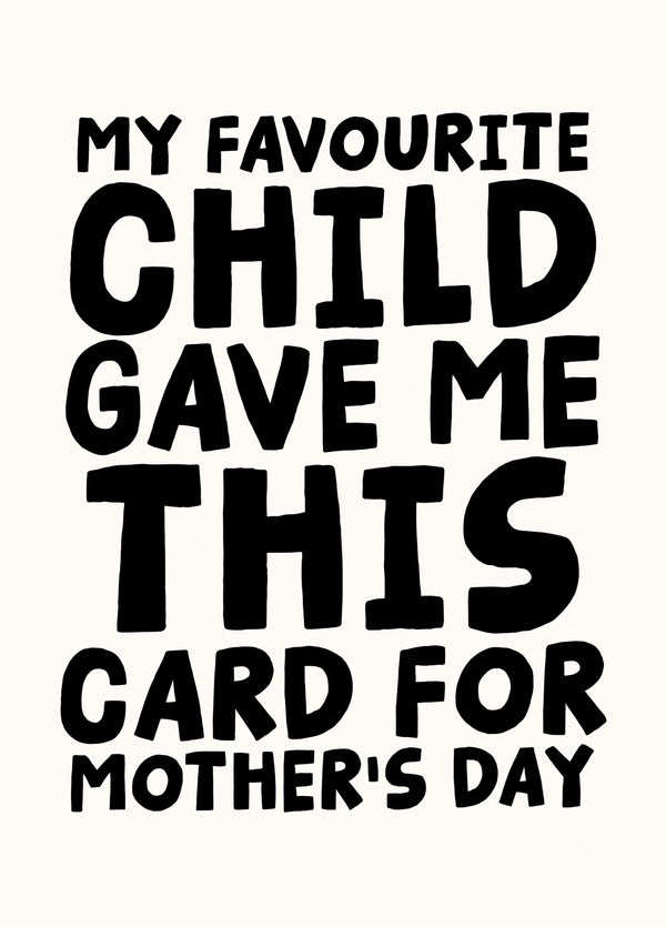 My Favourite Child Gave Me This Card For Mother's Day