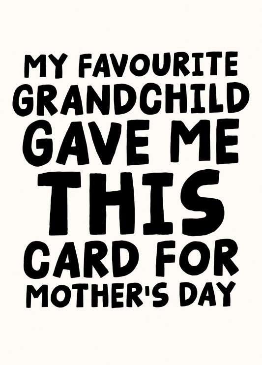 My Favourite Grandchild Gave Me This Card For Mother's Day