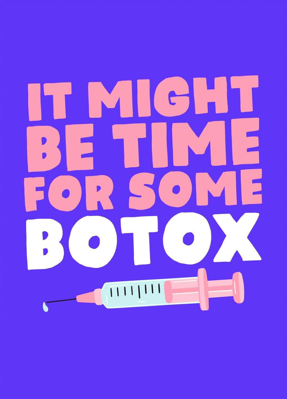 It Might Be Time For Some Botox - Funny Birthday Card For Her
