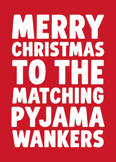 Merry Christmas To The Matching Pyjama Wankers - Funny Rude Christmas Card