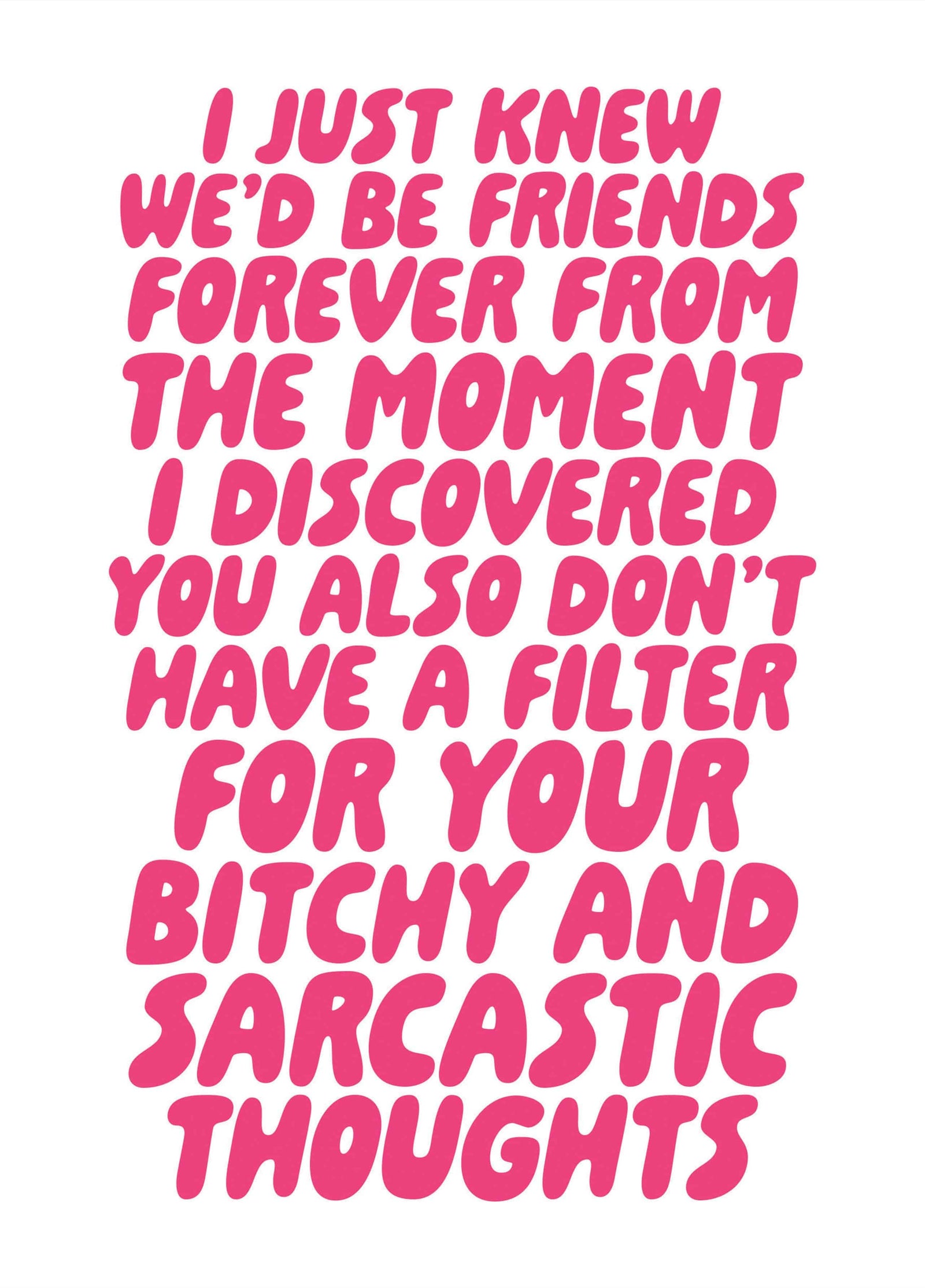 I Just Knew We'd Be Friends Forever From The Moment