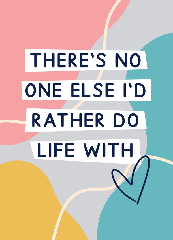 There's No One Else I'd Rather Do Life With Valentine's Card