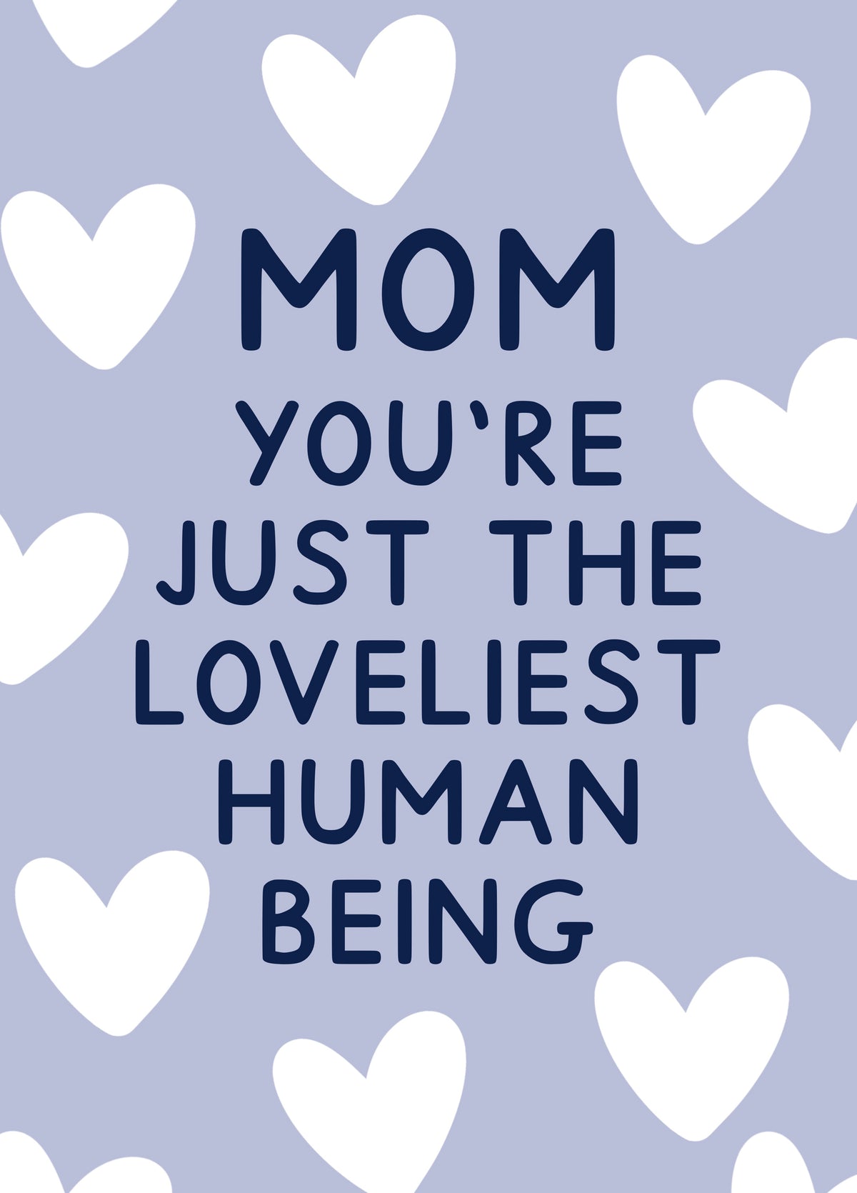 Mom You're Just The Loveliest Human Being