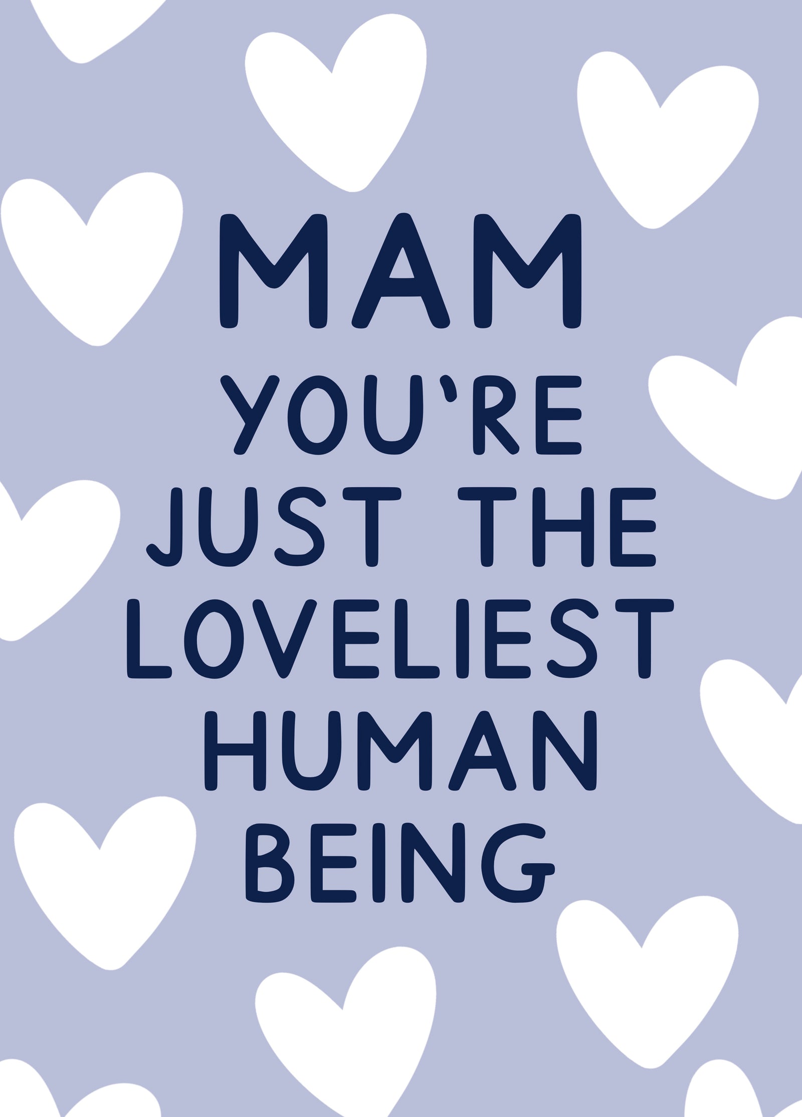 Mam You're Just The Loveliest Human Being