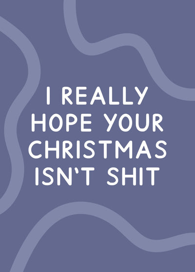 I Really Hope Your Christmas Isn't Shit Card