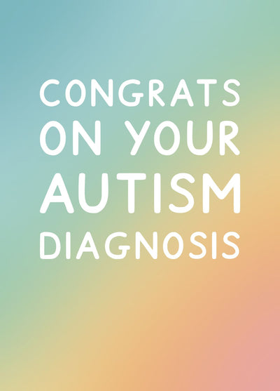 Congrats On Your Autism Diagnosis