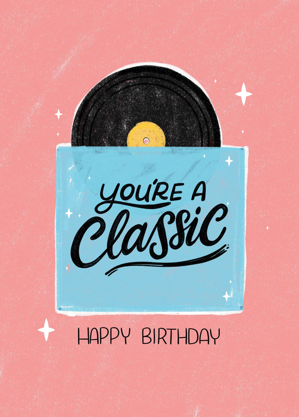 You're A Classic Birthday Card