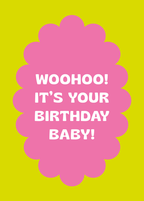 Woohoo! It's Your Birthday Baby!
