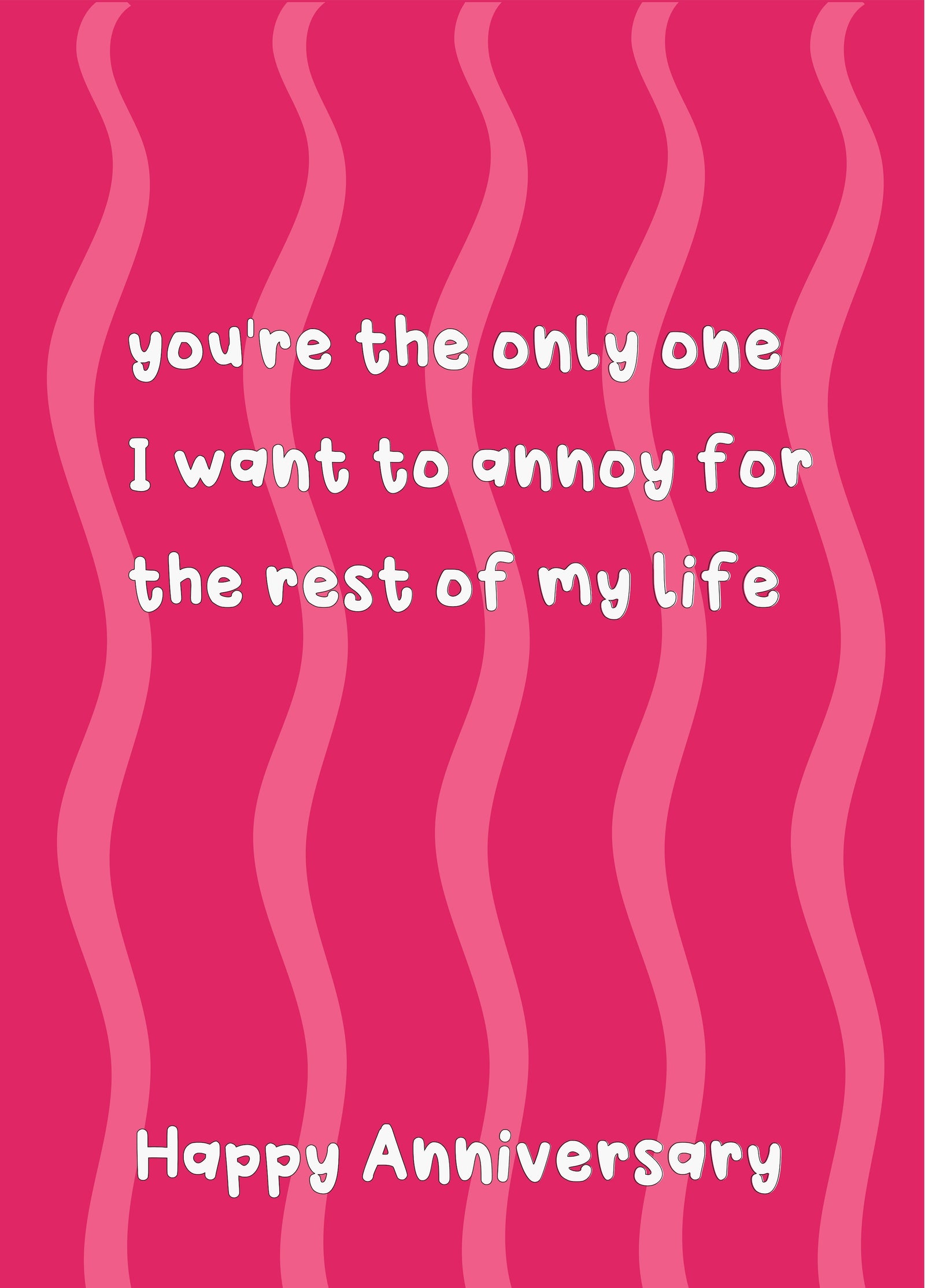 The Only Person I Want To Annoy - Happy Anniversary